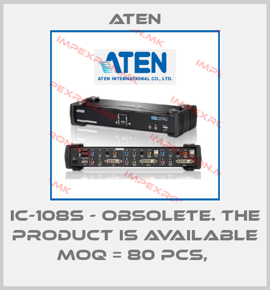Aten-IC-108S - Obsolete. The product is available MOQ = 80 pcs, price