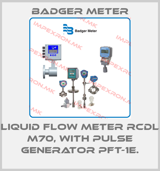Badger Meter-LIQUID FLOW METER RCDL M70, WITH PULSE GENERATOR PFT-1E.price