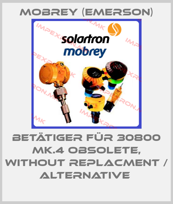 Mobrey (Emerson)-Betätiger für 30800 MK.4 obsolete, without replacment / alternative price