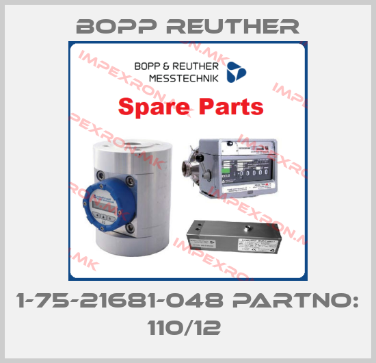 Bopp Reuther-1-75-21681-048 partno: 110/12 price