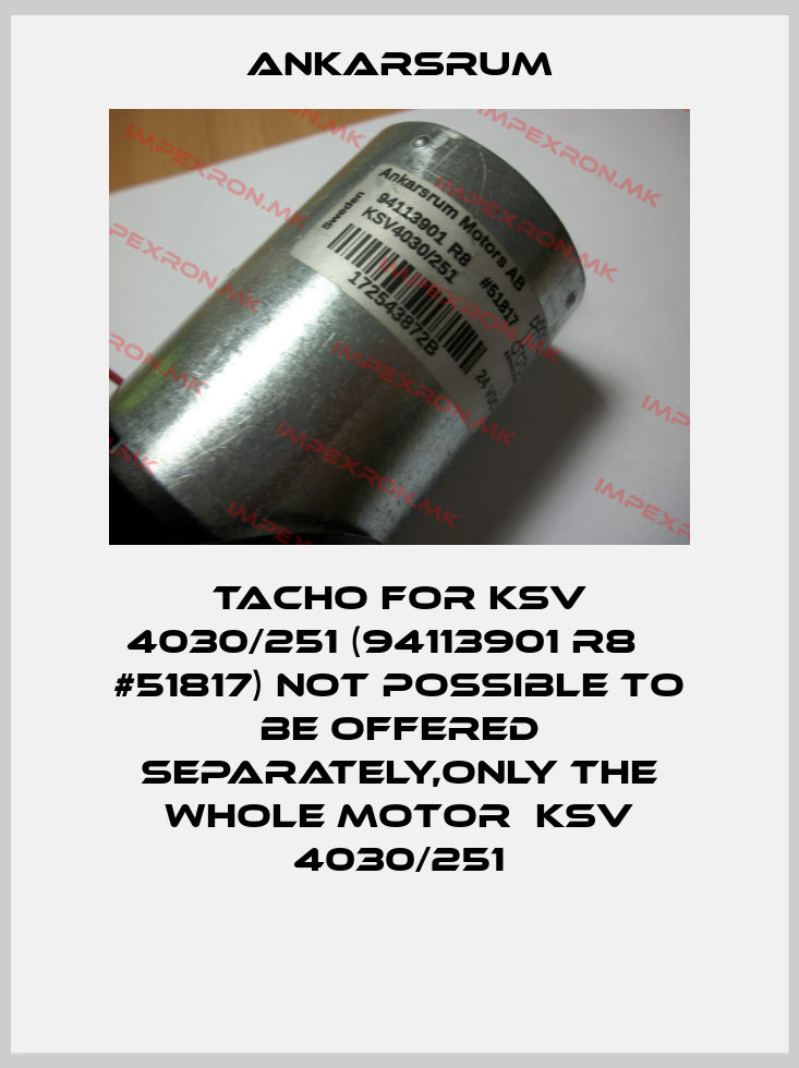 Ankarsrum-Tacho For KSV 4030/251 (94113901 R8    #51817) not possible to be offered separately,only the whole motor  KSV 4030/251price