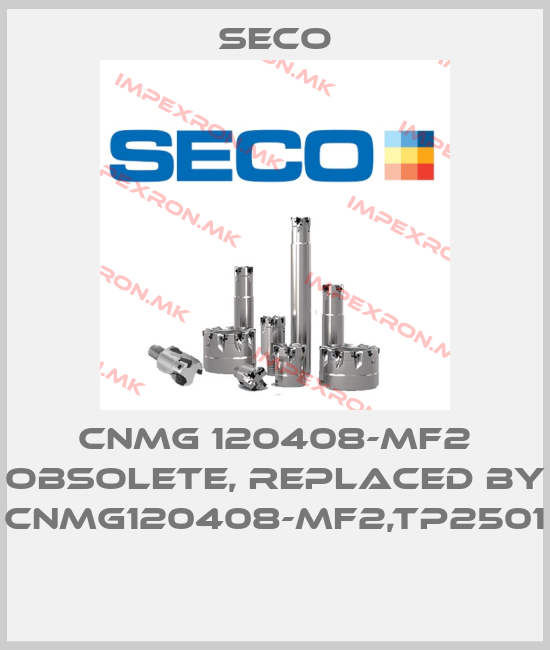 Seco-CNMG 120408-mf2 obsolete, replaced by CNMG120408-MF2,TP2501 price