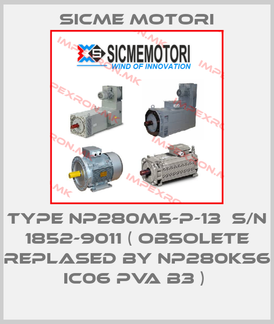 Sicme Motori- Type NP280M5-P-13  S/N 1852-9011 ( obsolete replased by NP280KS6 IC06 PVA B3 ) price