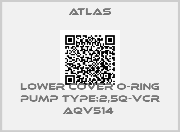 Atlas-LOWER COVER O-RING PUMP TYPE:2,5Q-VCR AQV514 price