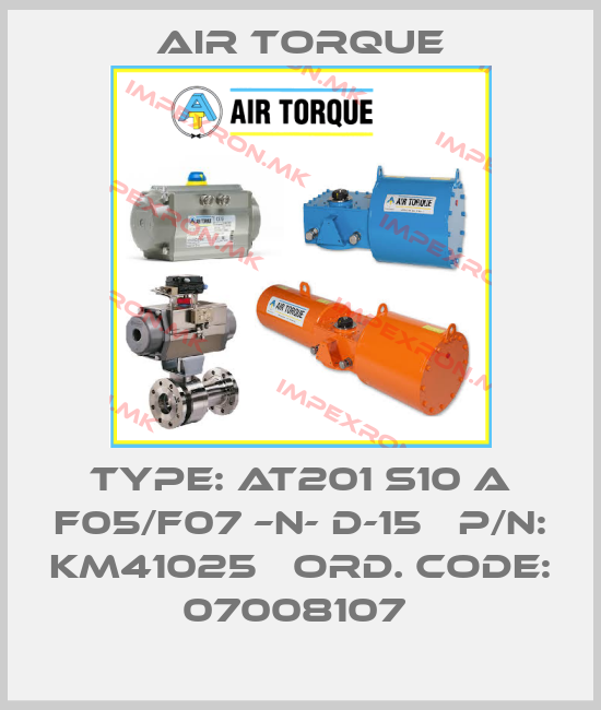 Air Torque-Type: AT201 S10 A F05/F07 –N- D-15   P/N: KM41025   Ord. Code: 07008107 price