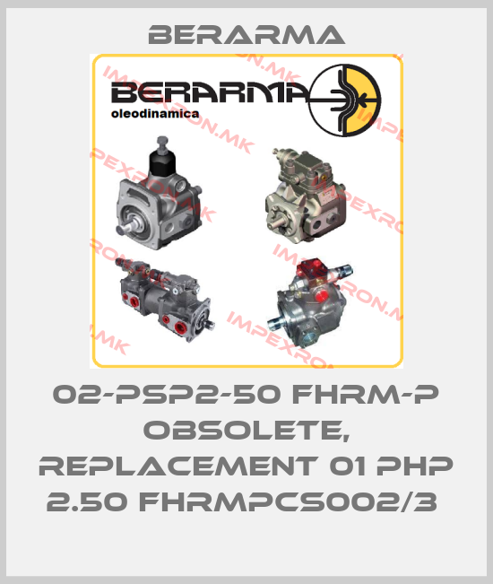 Berarma-02-PSP2-50 FHRM-P obsolete, replacement 01 PHP 2.50 FHRMPCS002/3 price