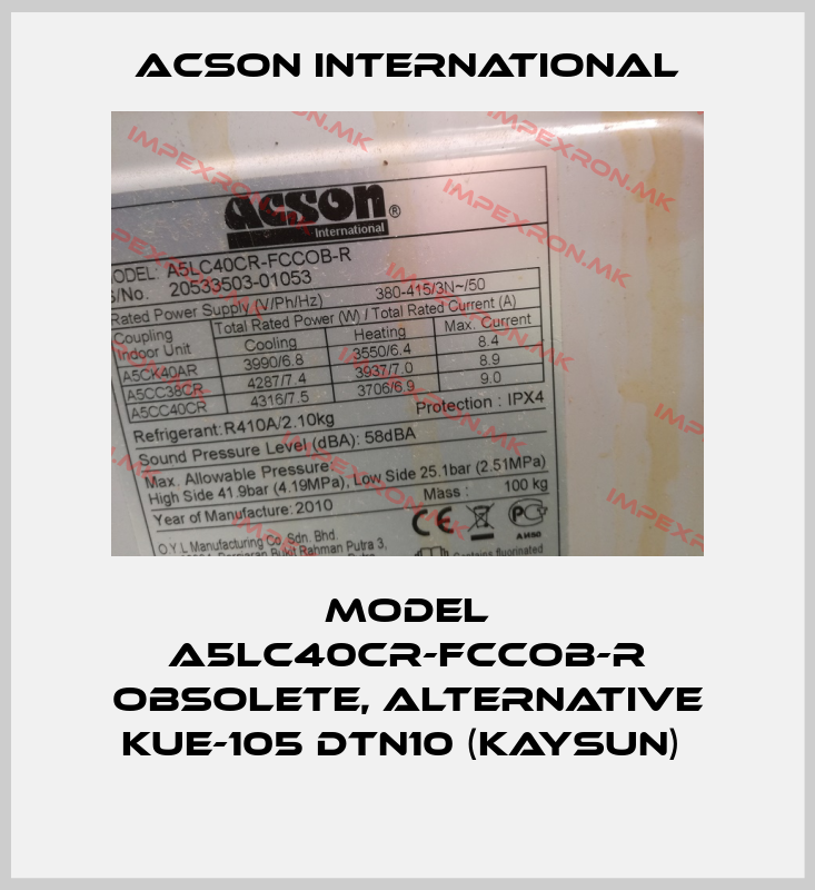 Acson International-MODEL A5LC40CR-FCCOB-R obsolete, alternative KUE-105 DTN10 (KAYSUN) price