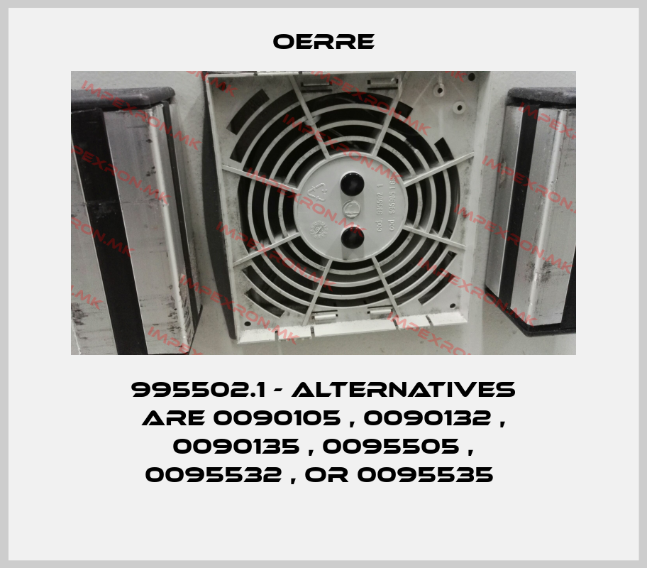 OERRE-995502.1 - alternatives are 0090105 , 0090132 , 0090135 , 0095505 , 0095532 , or 0095535 price