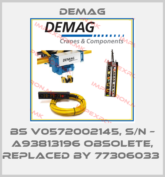 Demag-BS V0572002145, S/N – A93813196 obsolete, replaced by 77306033 price