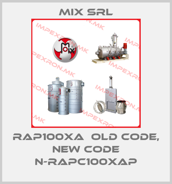 MIX Srl-RAP100XA  old code, new code N-RAPC100XAPprice