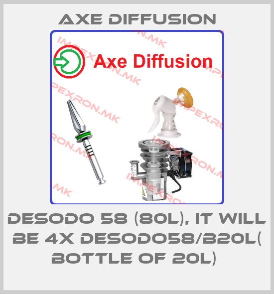 Axe Diffusion-Desodo 58 (80l), it will be 4x DESODO58/B20L( bottle of 20L) price