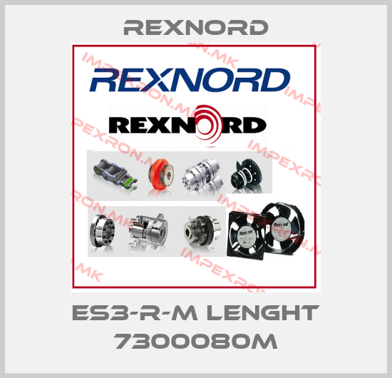 Rexnord-ES3-R-M lenght 7300080Mprice
