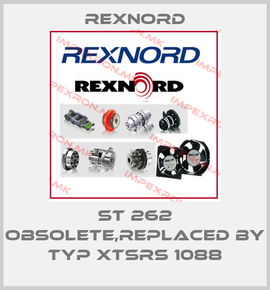 Rexnord-ST 262 obsolete,replaced by Typ XTSRS 1088price