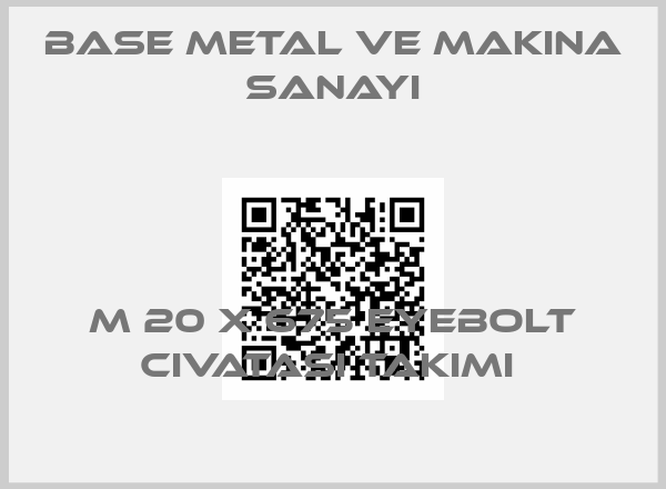 Base Metal ve Makina Sanayi-M 20 X 675 EYEBOLT CIVATASI TAKIMI price