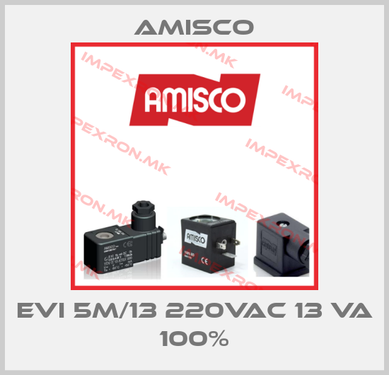 Amisco-EVI 5M/13 220VAC 13 VA 100%price