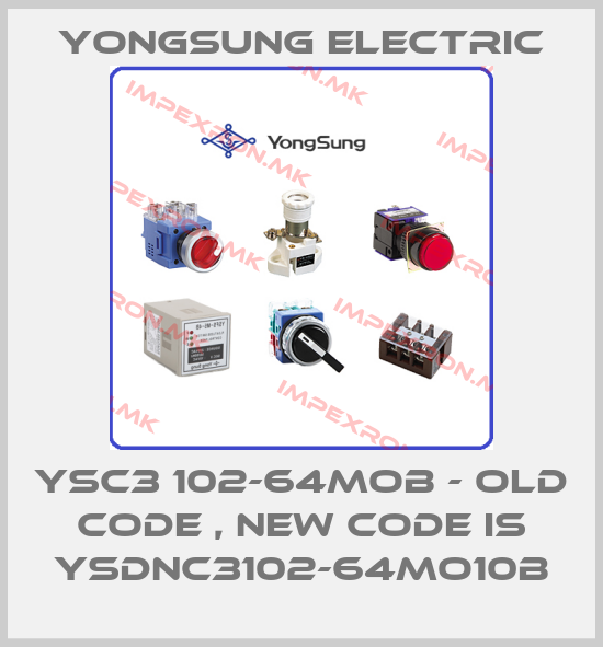 YongSung Electric-YSC3 102-64MOB - old code , new code is YSDNC3102-64MO10Bprice