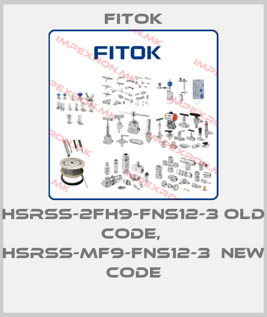 Fitok-HSRSS-2FH9-FNS12-3 old code,  HSRSS-MF9-FNS12-3  new codeprice