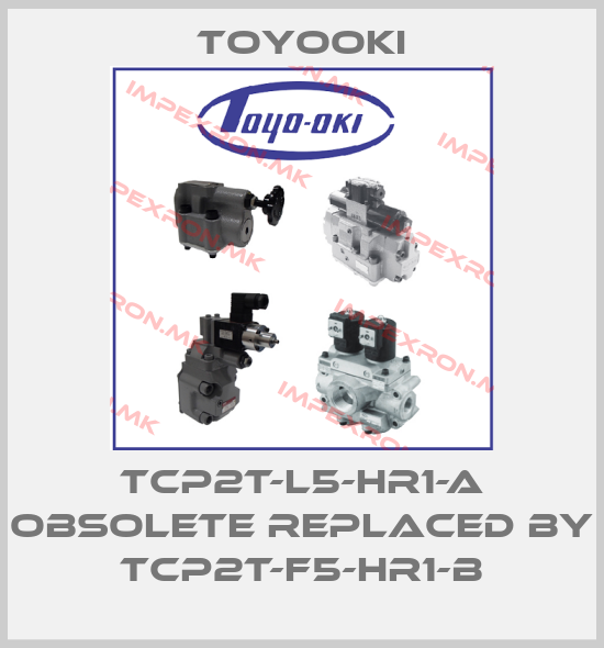 Toyooki-TCP2T-L5-HR1-A obsolete replaced by TCP2T-F5-HR1-Bprice