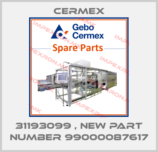 CERMEX-31193099 , new part number 99000087617price
