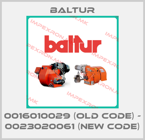 Baltur-0016010029 (old code) - 0023020061 (new code)price