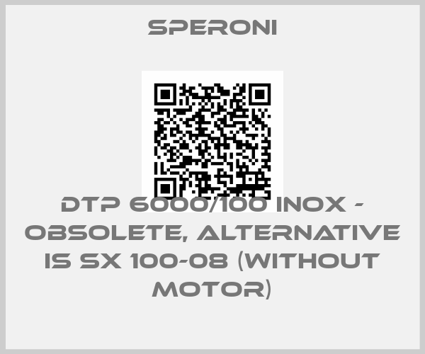 SPERONI-DTP 6000/100 INOX - obsolete, alternative is SX 100-08 (without motor)price