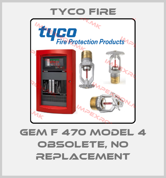 Tyco Fire-GEM F 470 Model 4 obsolete, no replacementprice