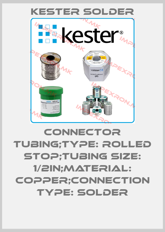 Kester Solder-CONNECTOR TUBING;TYPE: ROLLED STOP;TUBING SIZE: 1/2in;MATERIAL: COPPER;CONNECTION TYPE: SOLDERprice
