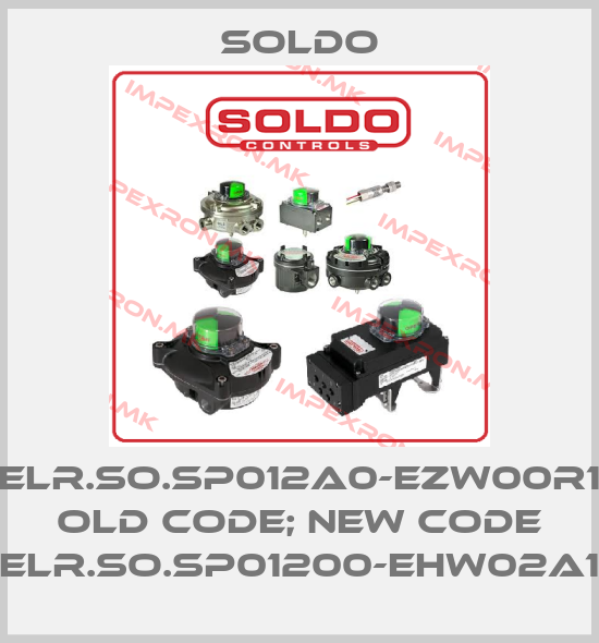 Soldo-ELR.SO.SP012A0-EZW00R1 old code; new code ELR.SO.SP01200-EHW02A1price