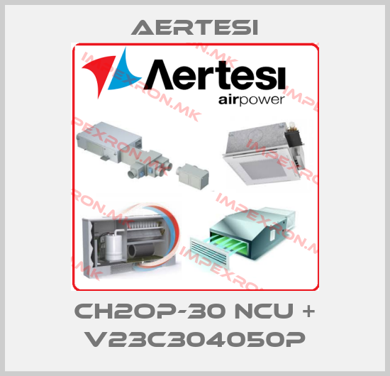 Aertesi-CH2OP-30 NCU + V23C304050Pprice