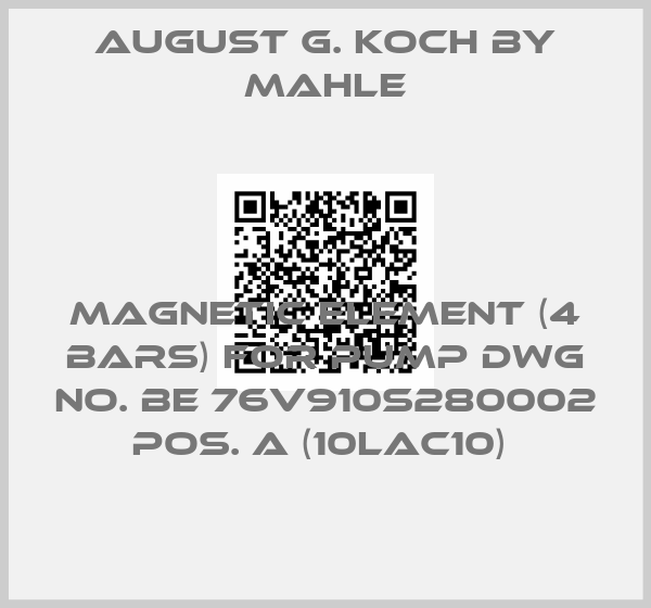August G. Koch By Mahle-MAGNETIC ELEMENT (4 BARS) FOR PUMP DWG NO. BE 76V910S280002 POS. A (10LAC10) price