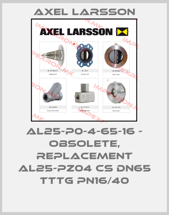 AXEL LARSSON-AL25-P0-4-65-16 - obsolete, replacement AL25-PZ04 CS DN65 TTTG PN16/40price