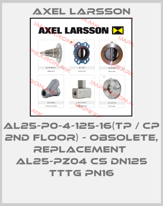 AXEL LARSSON-AL25-P0-4-125-16(TP / CP 2nd floor) - obsolete, replacement  AL25-PZ04 CS DN125 TTTG PN16price