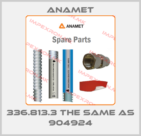 Anamet-336.813.3 the same as 904924price