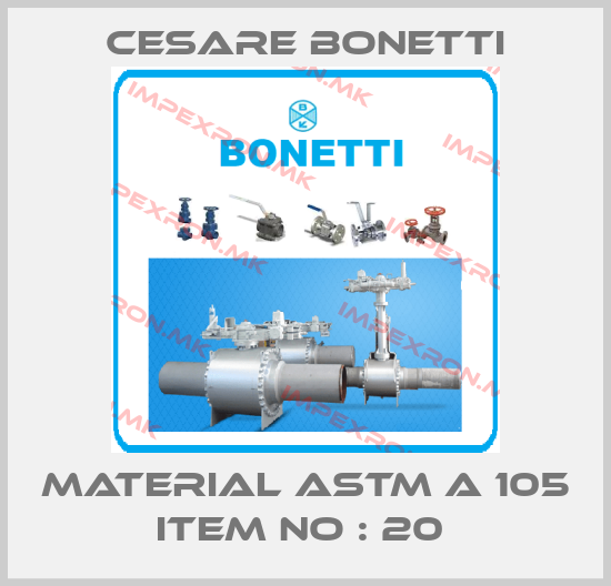 Cesare Bonetti-MATERIAL ASTM A 105 ITEM NO : 20 price