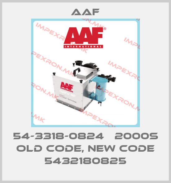 AAF-54-3318-0824   2000S old code, new code 5432180825price