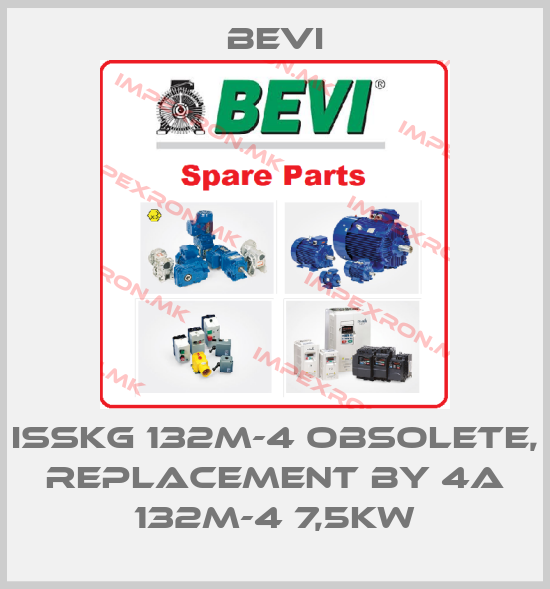 Bevi-ISSKg 132M-4 obsolete, replacement by 4A 132M-4 7,5kWprice