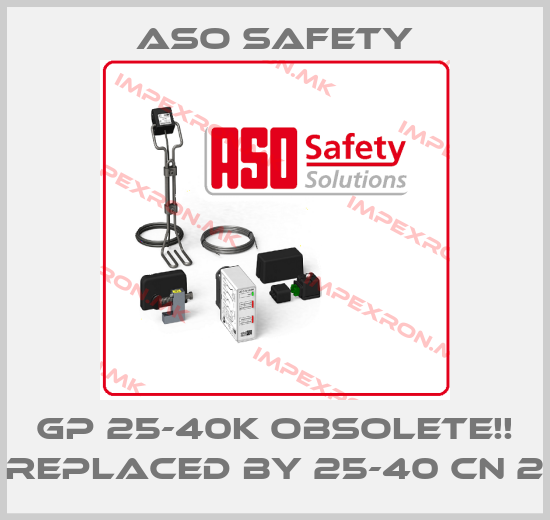 ASO SAFETY-GP 25-40K Obsolete!! Replaced by 25-40 CN 2price