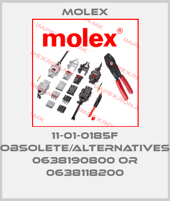 Molex-11-01-0185F obsolete/alternatives 0638190800 or 0638118200price