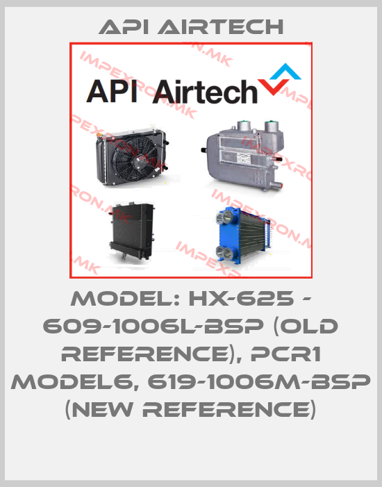 API Airtech-Model: HX-625 - 609-1006L-BSP (old reference), PCR1 Model6, 619-1006M-BSP (new reference)price