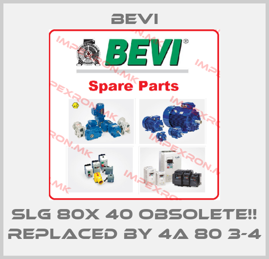 Bevi-Slg 80X 40 Obsolete!! Replaced by 4A 80 3-4price