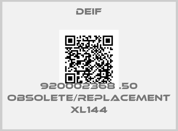 Deif-920002368 .50 obsolete/replacement XL144price