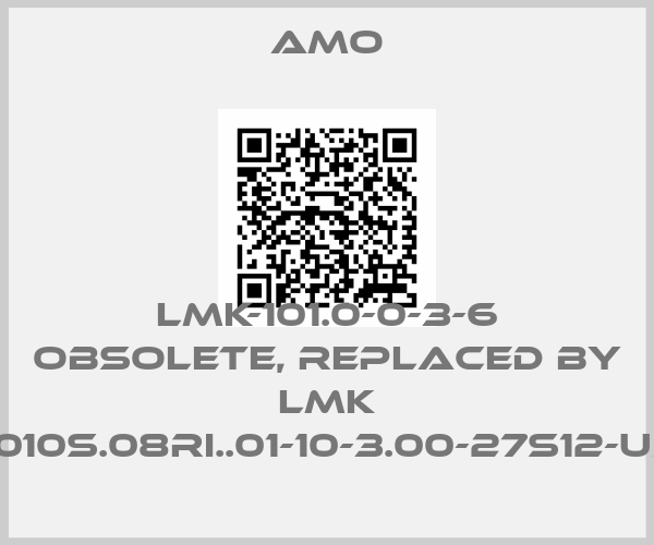 Amo-LMK-101.0-0-3-6 obsolete, replaced by LMK 1010S.08RI..01-10-3.00-27S12-UJprice
