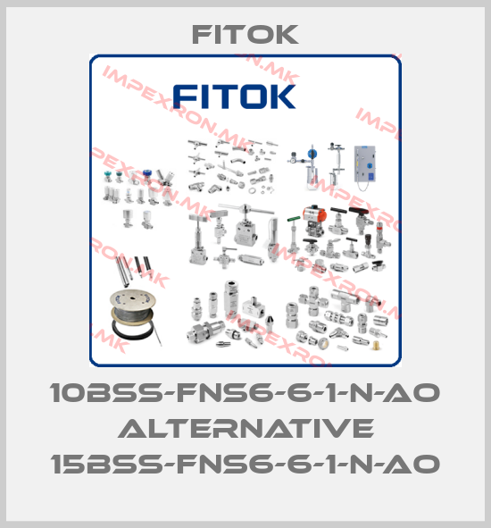Fitok-10BSS-FNS6-6-1-N-AO ALTERNATIVE 15BSS-FNS6-6-1-N-AOprice