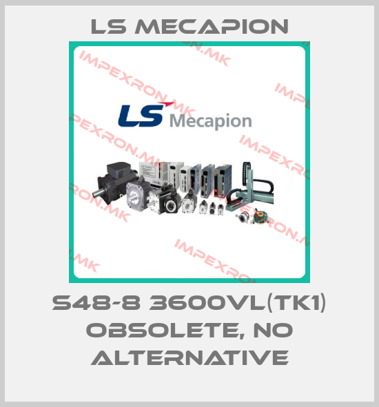 LS Mecapion-S48-8 3600VL(TK1) obsolete, no alternativeprice