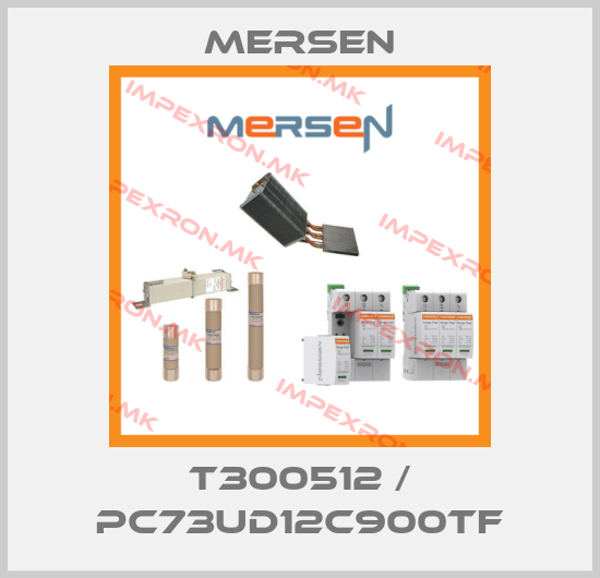 Mersen-T300512 / PC73UD12C900TFprice