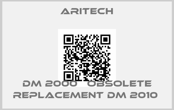 ARITECH-DM 2000   obsolete replacement DM 2010 price