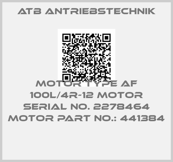 Atb Antriebstechnik-MOTOR TYPE AF 100L/4R-12 MOTOR SERIAL NO. 2278464 MOTOR PART NO.: 441384 price