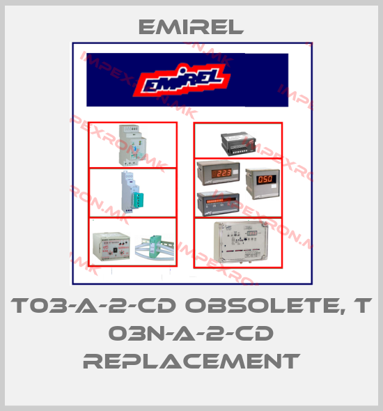 Emirel-T03-A-2-CD obsolete, T 03N-A-2-CD replacementprice