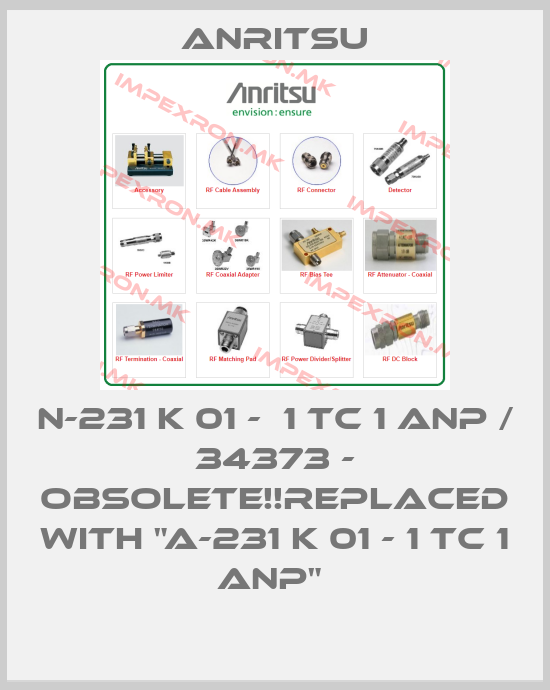 Anritsu-N-231 K 01 -  1 TC 1 ANP / 34373 - Obsolete!!Replaced with "A-231 K 01 - 1 TC 1 ANP" price