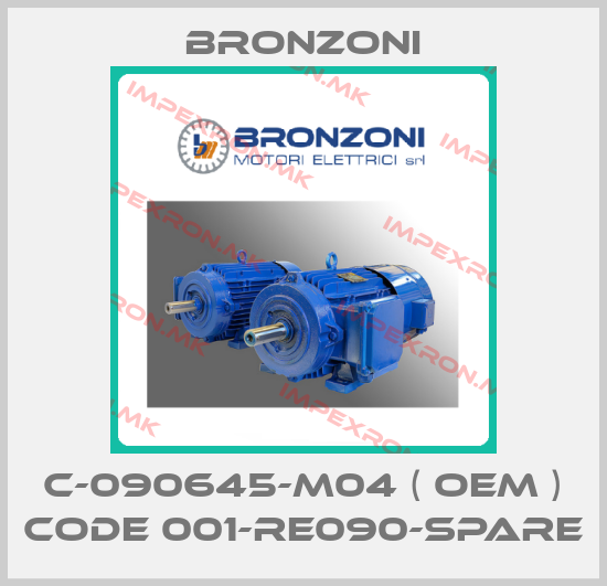 Bronzoni-C-090645-M04 ( OEM ) code 001-RE090-Spareprice
